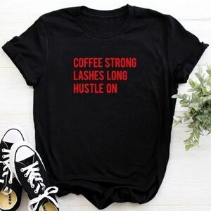 Coffee Strong ☕ Lashes Long 💋 Hustle On Tee